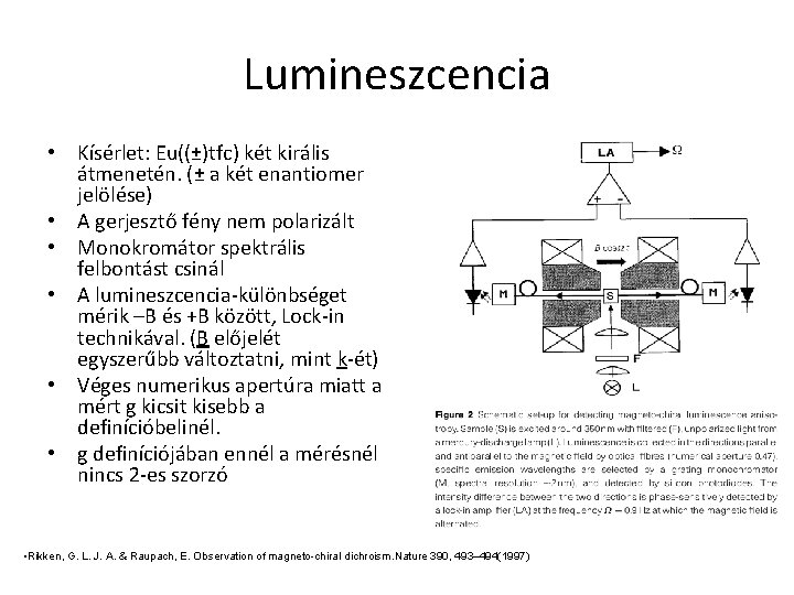 Lumineszcencia • Kísérlet: Eu((±)tfc) két királis átmenetén. (± a két enantiomer jelölése) • A
