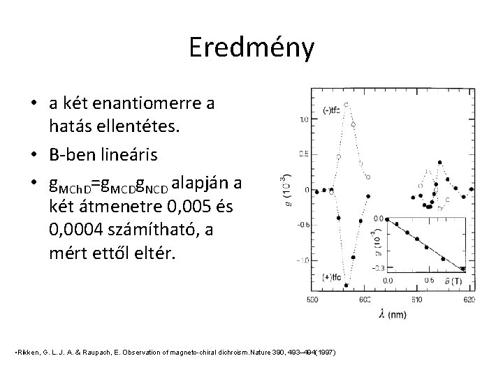 Eredmény • a két enantiomerre a hatás ellentétes. • B-ben lineáris • g. MCh.