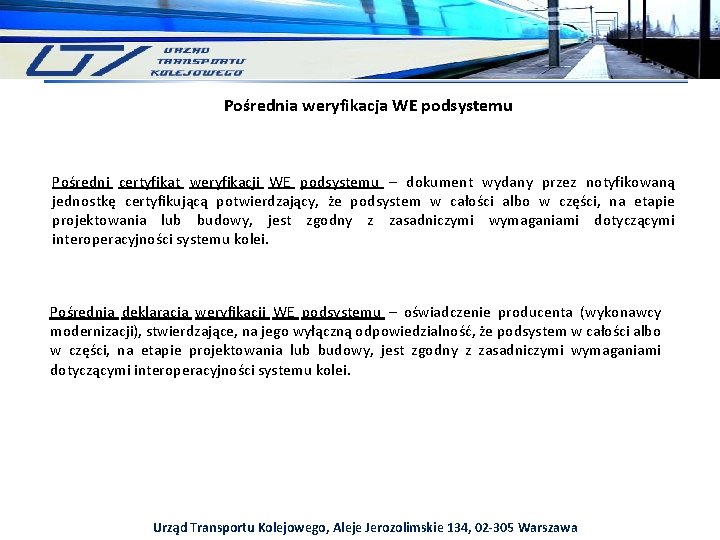 Pośrednia weryfikacja WE podsystemu Pośredni certyfikat weryfikacji WE podsystemu – dokument wydany przez notyfikowaną