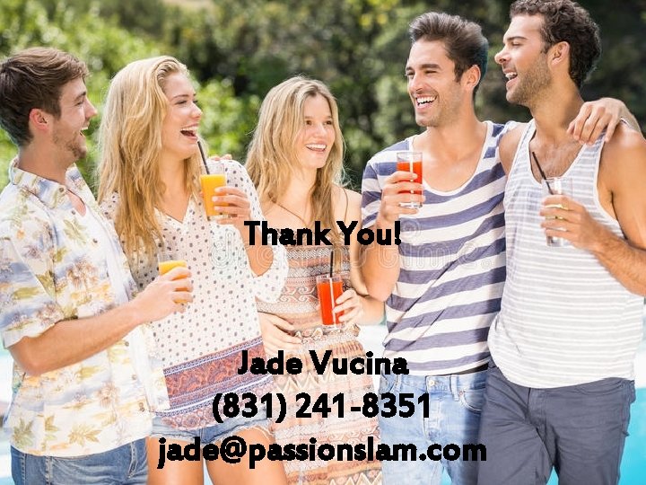 Thank You! Jade Vucina (831) 241 -8351 jade@passionslam. com 