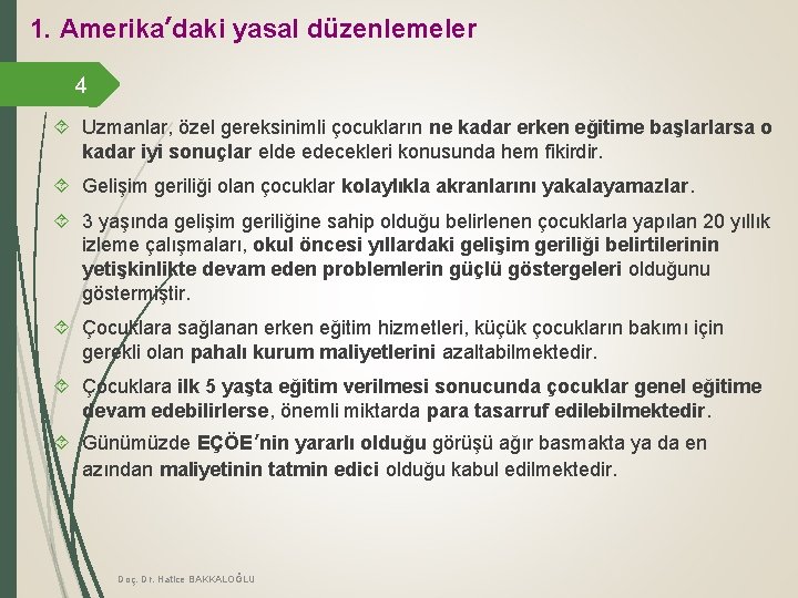 1. Amerika’daki yasal düzenlemeler 4 Uzmanlar, özel gereksinimli çocukların ne kadar erken eğitime başlarlarsa