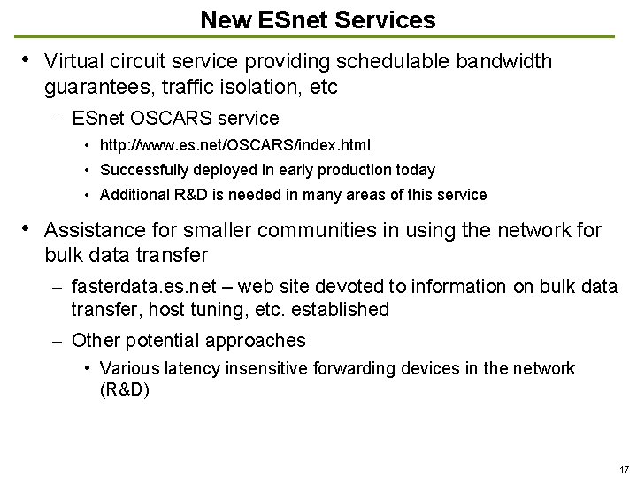 New ESnet Services • Virtual circuit service providing schedulable bandwidth guarantees, traffic isolation, etc