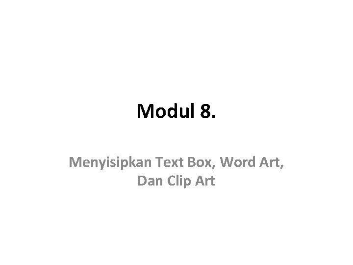 Modul 8. Menyisipkan Text Box, Word Art, Dan Clip Art 