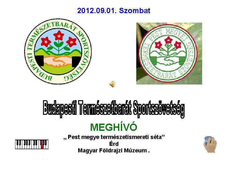 2012. 09. 01. Szombat MEGHÍVÓ „ Pest megye természetismereti séta” Érd Magyar Földrajzi Múzeum.