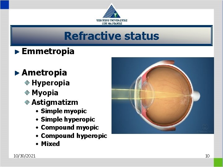 YEDİTEPE ÜNİVERSİTESİ GÖZ HASTANESİ Refractive status Emmetropia Ametropia Hyperopia Myopia Astigmatizm • • •