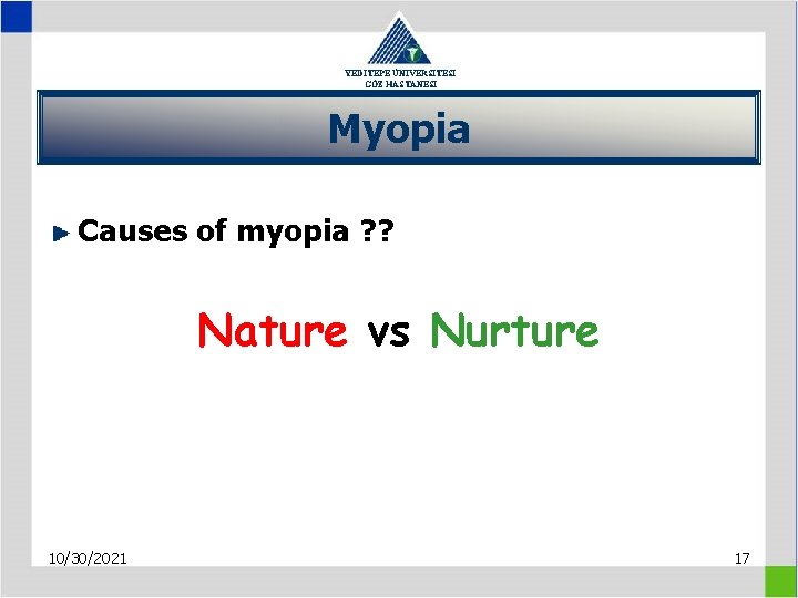 YEDİTEPE ÜNİVERSİTESİ GÖZ HASTANESİ Myopia Causes of myopia ? ? Nature vs Nurture 10/30/2021