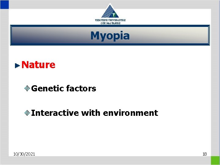 YEDİTEPE ÜNİVERSİTESİ GÖZ HASTANESİ Myopia Nature Genetic factors Interactive with environment 10/30/2021 18 