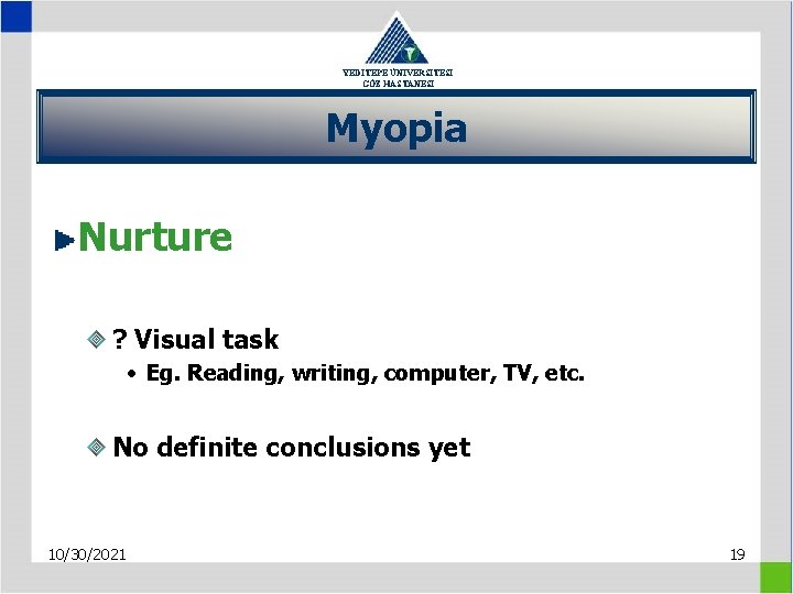 YEDİTEPE ÜNİVERSİTESİ GÖZ HASTANESİ Myopia Nurture ? Visual task • Eg. Reading, writing, computer,