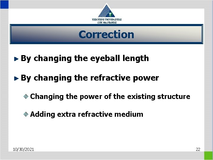 YEDİTEPE ÜNİVERSİTESİ GÖZ HASTANESİ Correction By changing the eyeball length By changing the refractive