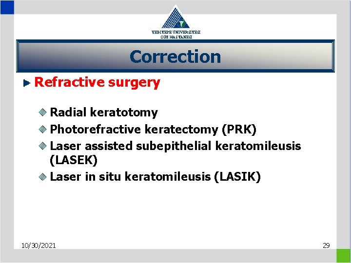 YEDİTEPE ÜNİVERSİTESİ GÖZ HASTANESİ Correction Refractive surgery Radial keratotomy Photorefractive keratectomy (PRK) Laser assisted