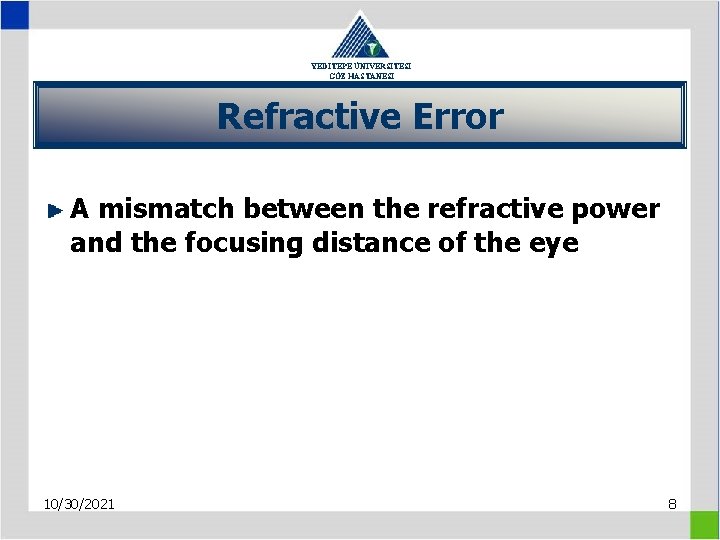 YEDİTEPE ÜNİVERSİTESİ GÖZ HASTANESİ Refractive Error A mismatch between the refractive power and the