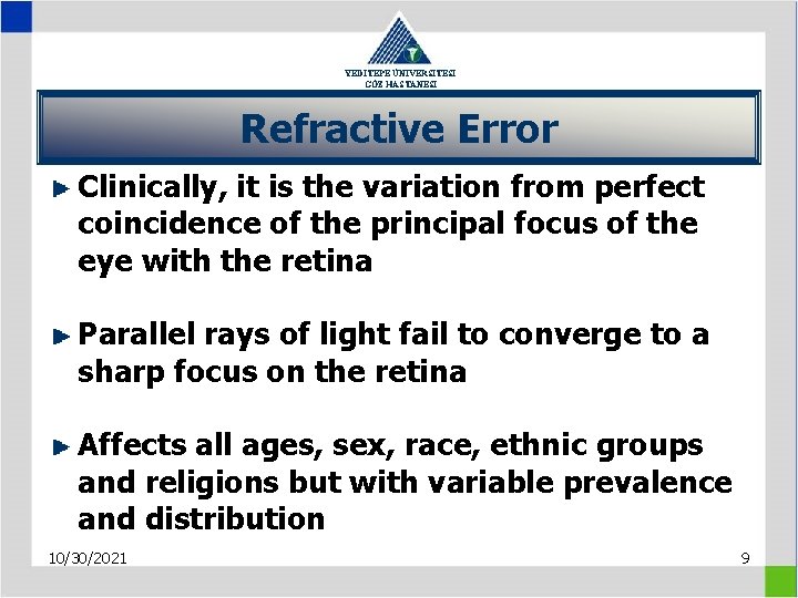 YEDİTEPE ÜNİVERSİTESİ GÖZ HASTANESİ Refractive Error Clinically, it is the variation from perfect coincidence
