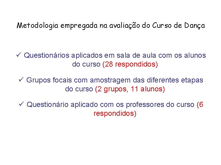 Metodologia empregada na avaliação do Curso de Dança ü Questionários aplicados em sala de