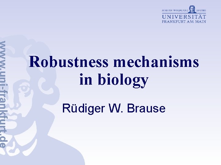 Robustness mechanisms in biology Rüdiger W. Brause 