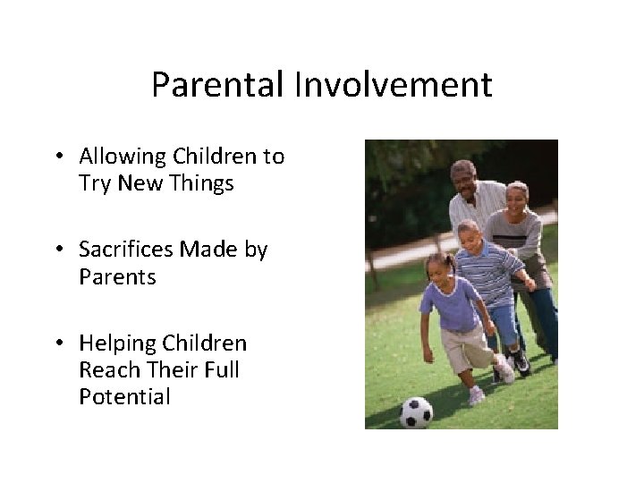 Parental Involvement • Allowing Children to Try New Things • Sacrifices Made by Parents