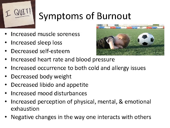 Symptoms of Burnout Increased muscle soreness Increased sleep loss Decreased self-esteem Increased heart rate