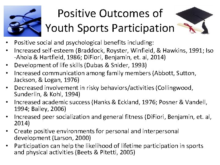 Positive Outcomes of Youth Sports Participation • Positive social and psychological benefits including: •