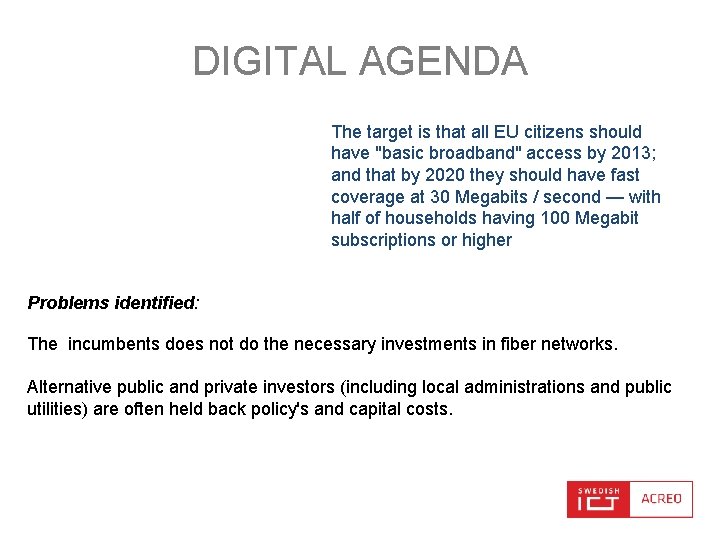DIGITAL AGENDA The target is that all EU citizens should have "basic broadband" access