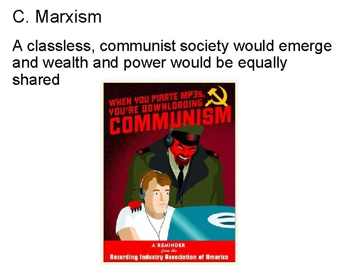C. Marxism A classless, communist society would emerge and wealth and power would be