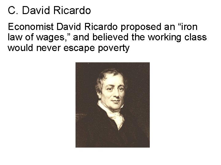 C. David Ricardo Economist David Ricardo proposed an “iron law of wages, ” and