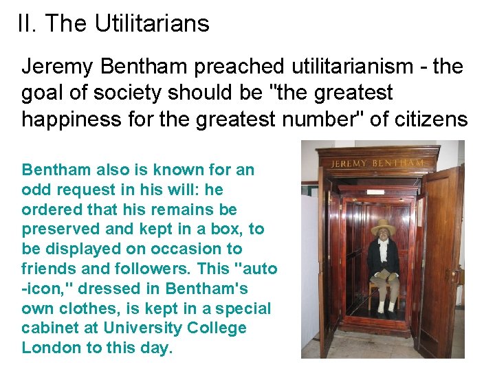 II. The Utilitarians Jeremy Bentham preached utilitarianism - the goal of society should be