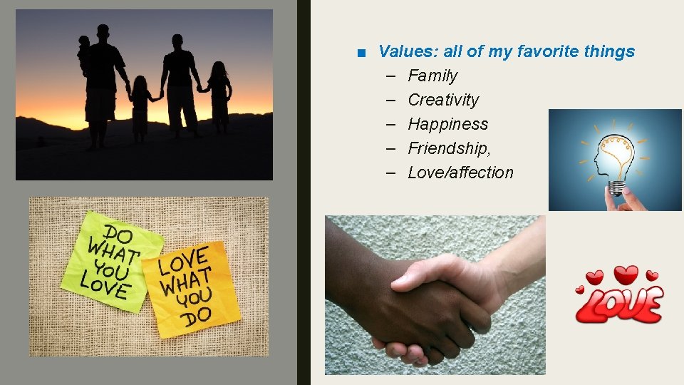 ■ Values: all of my favorite things – Family – Creativity – Happiness –