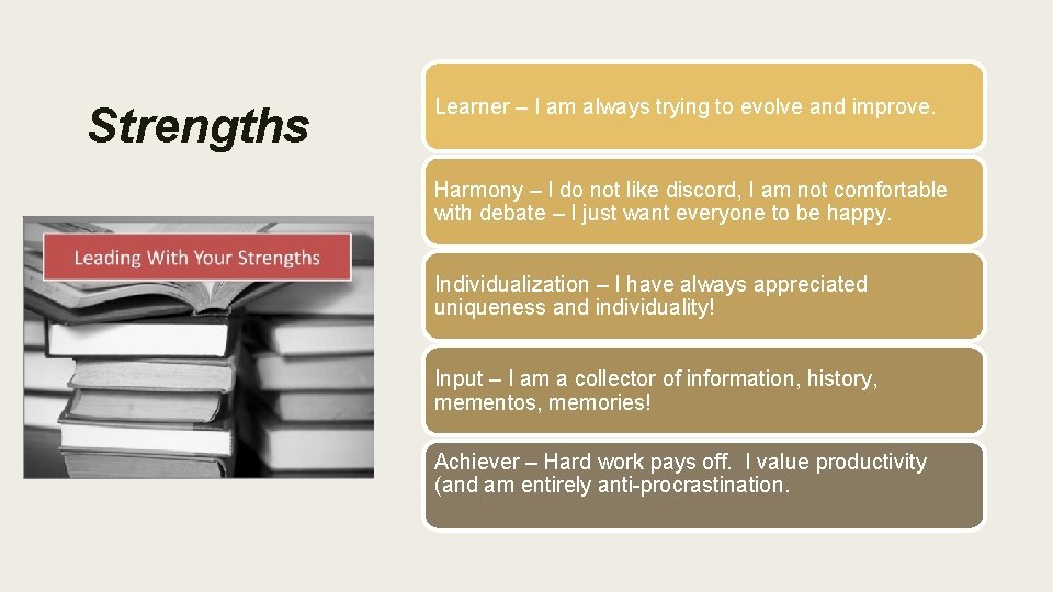 Strengths Learner – I am always trying to evolve and improve. Harmony – I