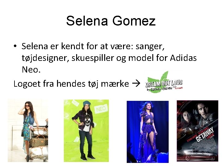 Selena Gomez • Selena er kendt for at være: sanger, tøjdesigner, skuespiller og model