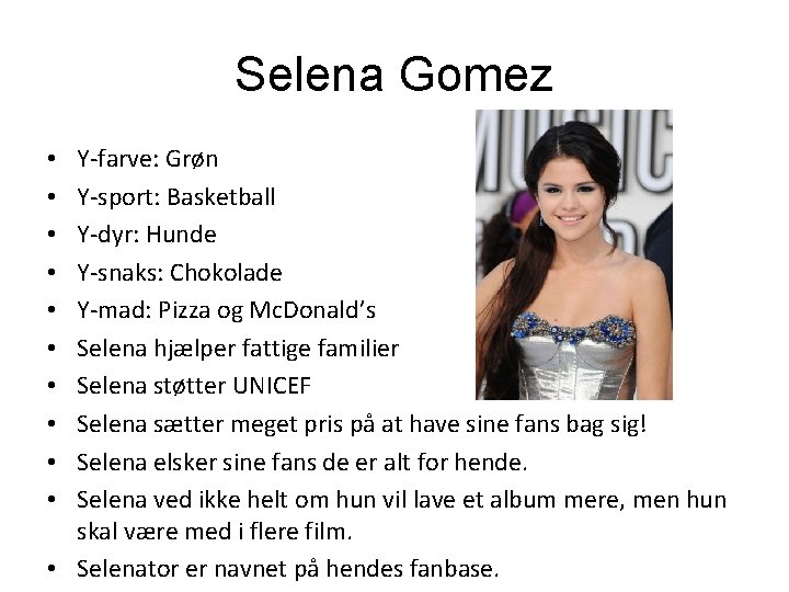 Selena Gomez Y-farve: Grøn Y-sport: Basketball Y-dyr: Hunde Y-snaks: Chokolade Y-mad: Pizza og Mc.