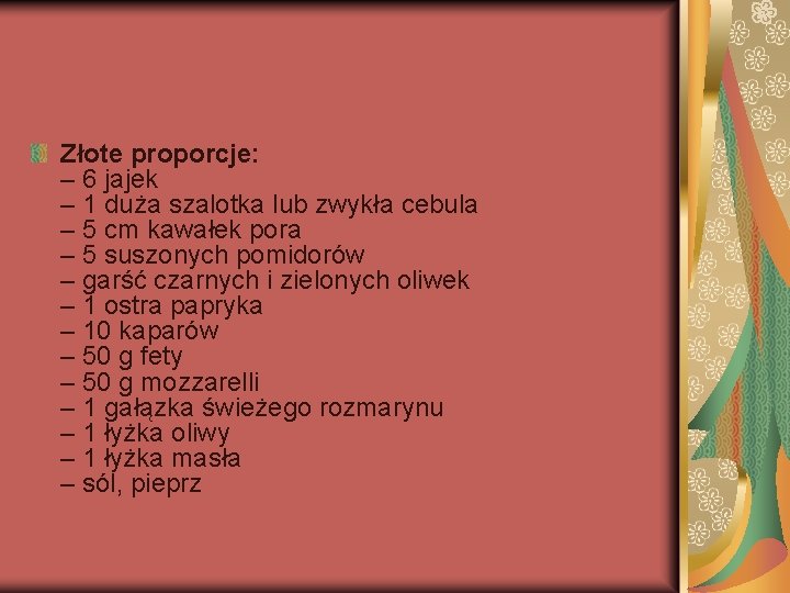 Złote proporcje: – 6 jajek – 1 duża szalotka lub zwykła cebula – 5