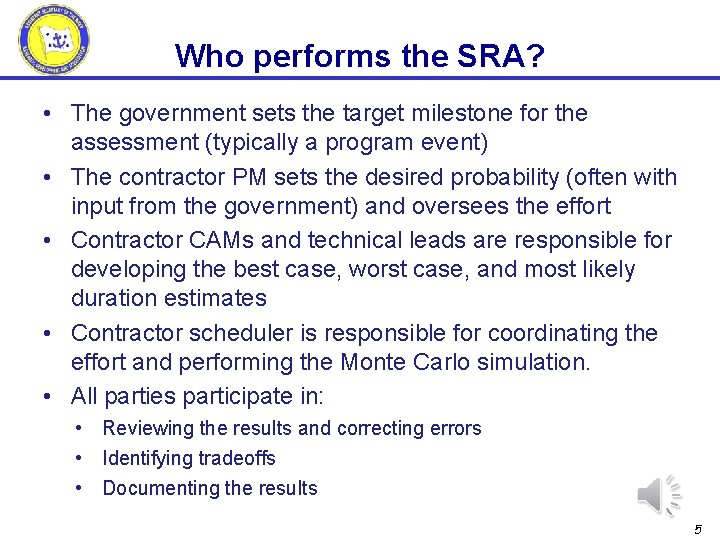 Who performs the SRA? • The government sets the target milestone for the assessment Who performs the SRA? • The government sets the target milestone for the assessment