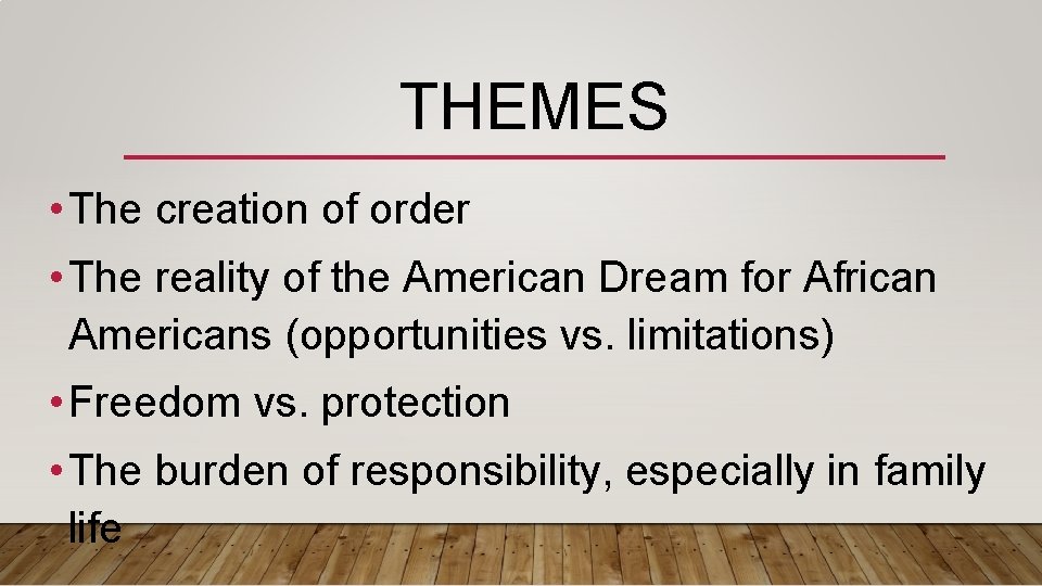 THEMES • The creation of order • The reality of the American Dream for