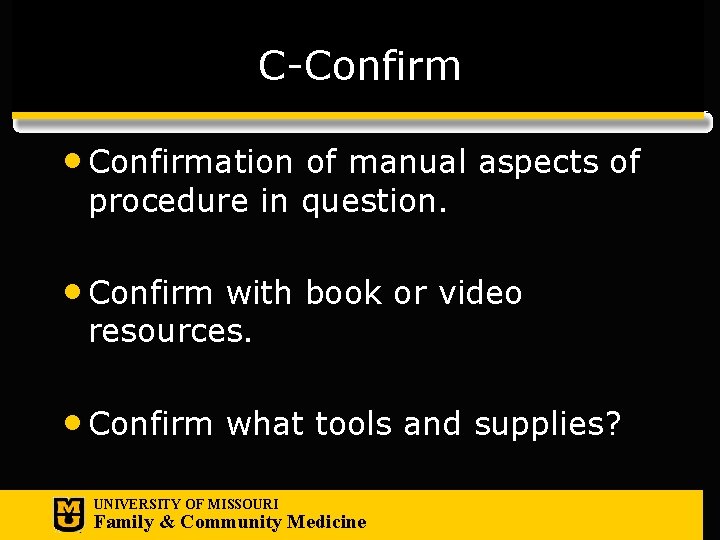 C-Confirm • Confirmation of manual aspects of procedure in question. • Confirm with book