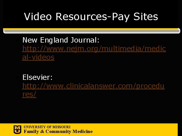 Video Resources-Pay Sites • New England Journal: http: //www. nejm. org/multimedia/medic al-videos • Elsevier:
