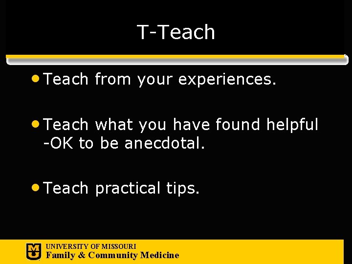 T-Teach • Teach from your experiences. • Teach what you have found helpful -OK