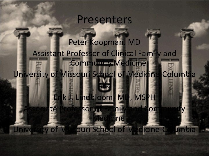 Presenters Peter Koopman, MD Assistant Professor of Clinical Family and Community Medicine University of
