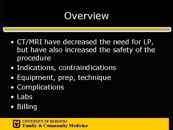 Overview • CT/MRI have decreased the need for LP, but have also increased the