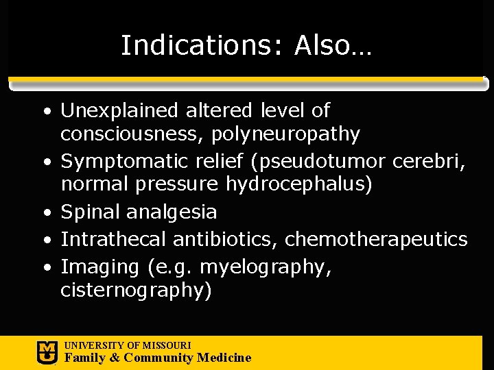 Indications: Also… • Unexplained altered level of consciousness, polyneuropathy • Symptomatic relief (pseudotumor cerebri,