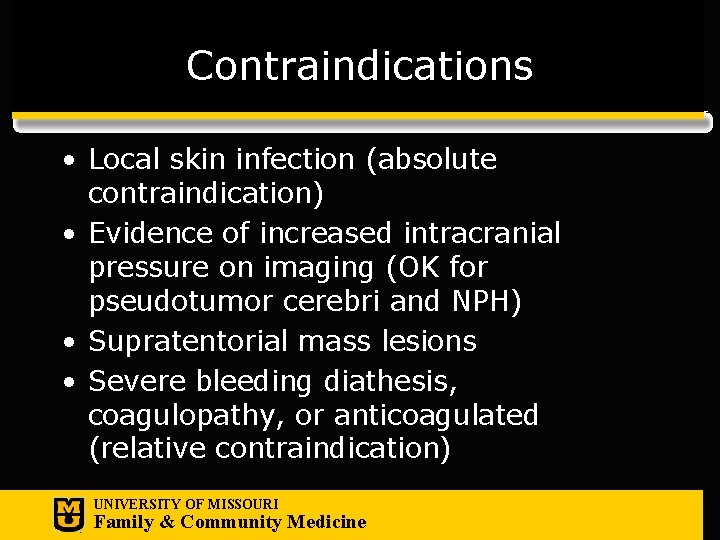 Contraindications • Local skin infection (absolute contraindication) • Evidence of increased intracranial pressure on