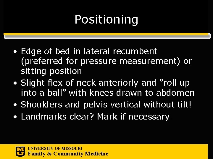 Positioning • Edge of bed in lateral recumbent (preferred for pressure measurement) or sitting