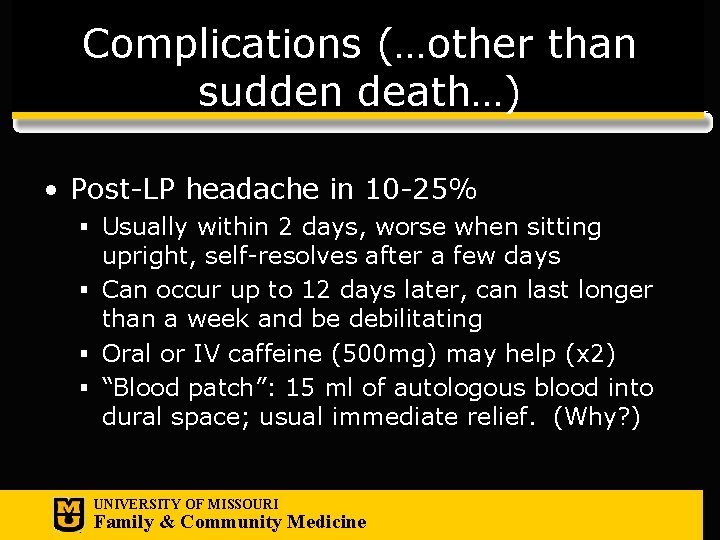 Complications (…other than sudden death…) • Post-LP headache in 10 -25% § Usually within