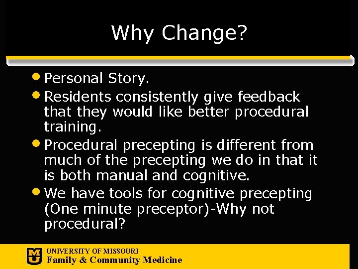 Why Change? • Personal Story. • Residents consistently give feedback that they would like