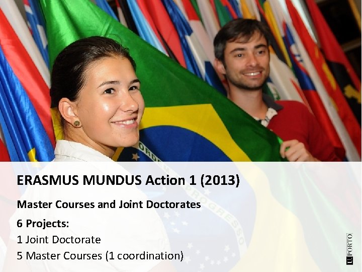 ERASMUS MUNDUS Action 1 (2013) Master Courses and Joint Doctorates 6 Projects: 1 Joint