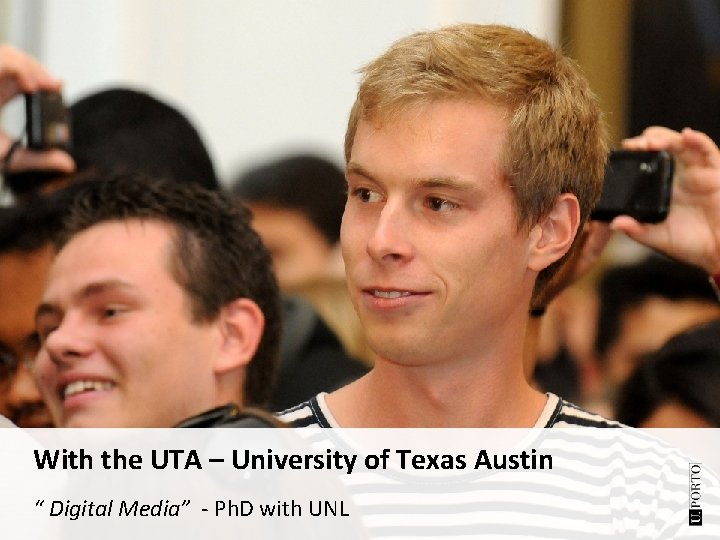 With the UTA – University of Texas Austin “ Digital Media” - Ph. D