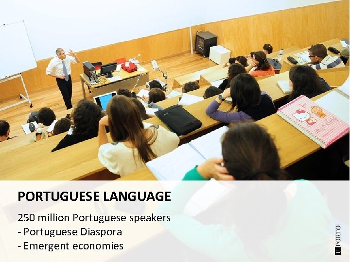 PORTUGUESE LANGUAGE 250 million Portuguese speakers - Portuguese Diaspora - Emergent economies 