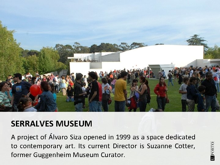 SERRALVES MUSEUM A project of Álvaro Siza opened in 1999 as a space dedicated