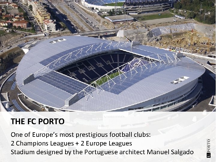 THE FC PORTO One of Europe’s most prestigious football clubs: 2 Champions Leagues +