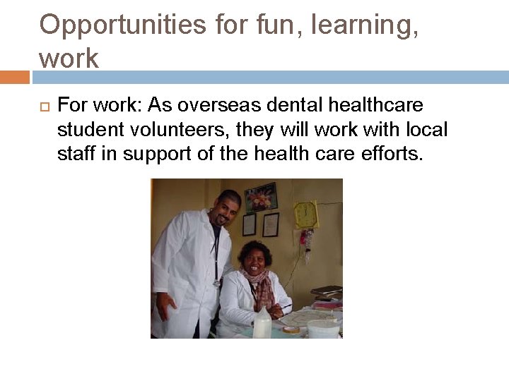 Opportunities for fun, learning, work For work: As overseas dental healthcare student volunteers, they