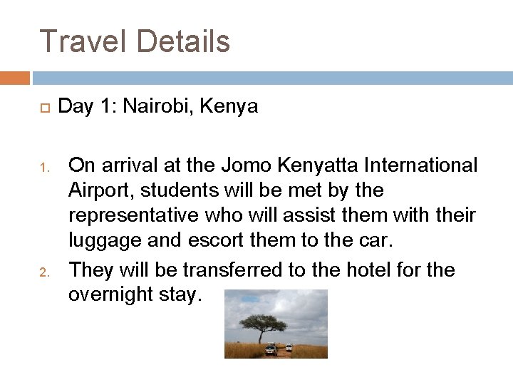 Travel Details 1. 2. Day 1: Nairobi, Kenya On arrival at the Jomo Kenyatta