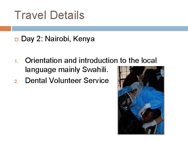 Travel Details 1. 2. Day 2: Nairobi, Kenya Orientation and introduction to the local